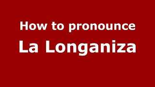 How to pronounce La Longaniza