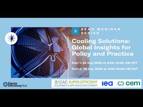 Cooling Solutions: Global Insights for Policy and Practice (SEAD Webinar Series)