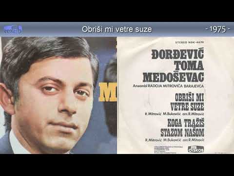 Toma Djordjevic Medosevac - Obrisi mi vetre suze - (Audio 1975)