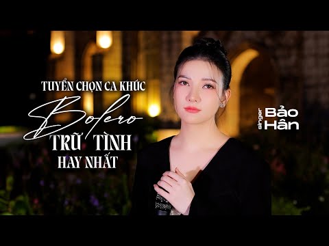 Tuyển Tập Bolero Trữ Tình Hot Nhất Nghe Hoài Ko Chán 🔥🔥BẢO HÂN