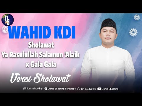 Wahid Kdi - Sholawat Ya Rasulullah Salamun 'Alaik x Gala Gala Versi Sholawat | Dunia Shooting