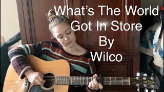 What’s the World Got in Store // Wilco Cover // Songs of “New Beginnings” (January)