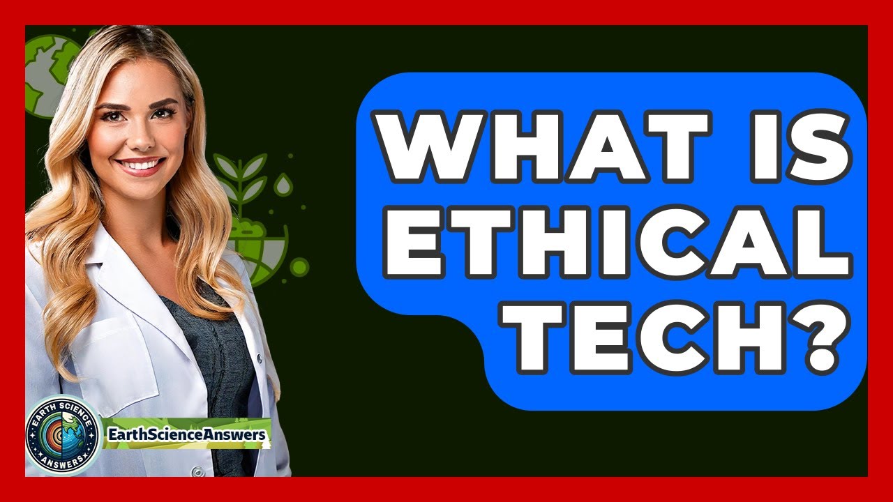What Is Ethical Tech? - Earth Science Answers