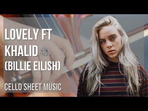 Cello Sheet Music: How to play lovely ft Khalid by Billie Eilish