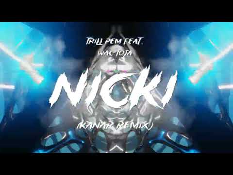 Trill Pem feat. Wac Toja - NICKI (KANAR REMIX)