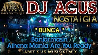 Download lagu DJ AGUS - BUNGA || Banjarmasin Athena Mania Are You Ready || NOSTALGIA mp3