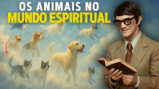 A incrível jornada da Alma Animal na Espiritualidade - por Chico Xavier.
