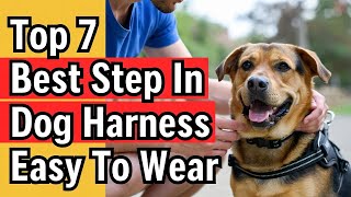 Top 7 Best Step in Dog Harness Easy To Wear (Exclusive) Walk