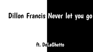 Dillon Francis - Never Let You Go (ft. DeLaGhetto)