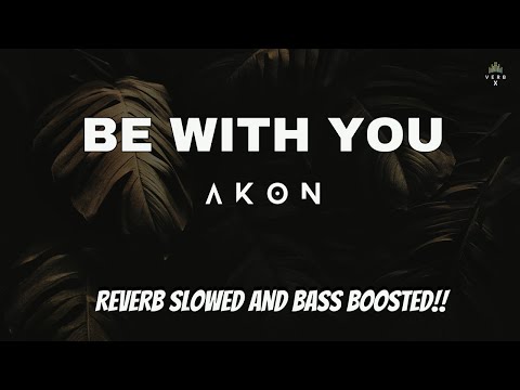 Akon - Be With You [Slowed Reverb + Bass Boosted]  Extreme Bass ‼ ⚠ Use Headphones 🎧 