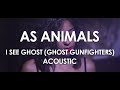 As Animals - I See Ghost (Ghost Gunfighters ...