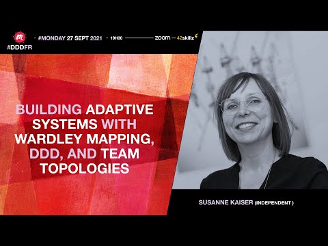 Building Adaptive Systems with Wardley Mapping, DDD, and Team Topologies (Susanne Kaiser)#