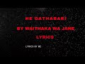 HE GATHABARI LYRICS BY WAITHAKA WA JANE OFFICIAL LYRICS