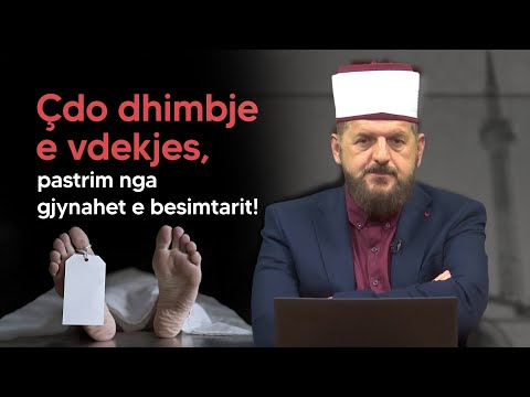Çdo dhimbje e vdekjes, pastrim nga gjynahet e besimtarit! - Dr. Shefqet Krasniqi