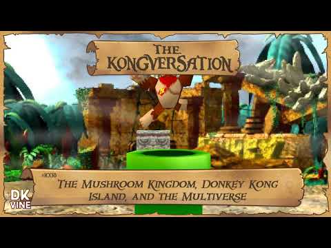 The Kongversation 1038 - The Mushroom Kingdom, Donkey Kong Island, and the Multiverse
