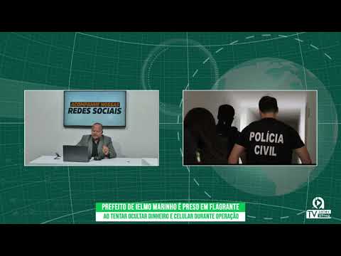 Prefeito de Ielmo Marinho é preso em flagrante ao tentar ocultar dinheiro e celular durante operação