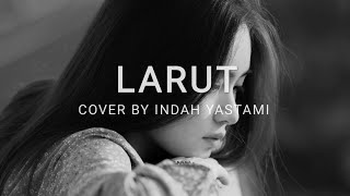 Download lagu Larut - Dewa 19 Cover Lyrics Indah Yastami mp3 Download lagu Larut - Dewa 19 Cover Lyrics Indah Yastami mp3