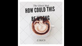 The Glitch Mob - How Could This Be Wrong[Trap Nation Mix](Lyrics) By Official Libretto