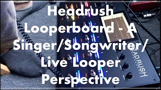 Video thumbnail for Headrush Looperboard - A Singer/Songwriter/Live Looper Perspective by Reverend Doctor