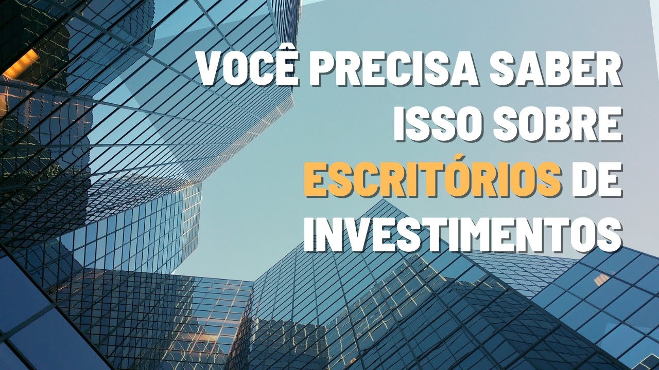 VOCÊ PRECISA SABER ISSO SOBRE ESCRITÓRIOS DE INVESTIMENTOS