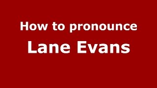 How to pronounce Lane Evans
