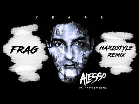 Alesso - Years ft Matthew Koma (-FRAG- Hardstyle Remix)