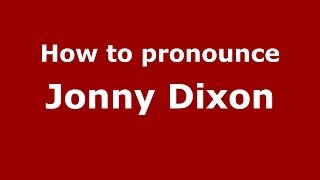 How to pronounce Jonny Dixon
