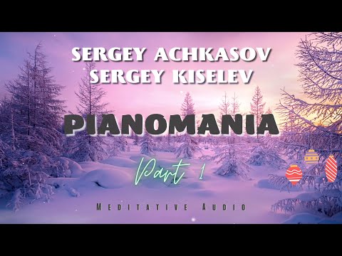 S.Achkasov & S.Kiselev - Pianomania (Piano Christmas Meditation & Relaxation music part 1)