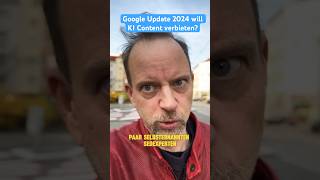 Google Update 2024 - Ist KI Content auf Blogs jetzt verboten?
