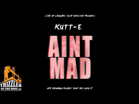 Kutt-E - Ain't Mad [Thizzler.com]