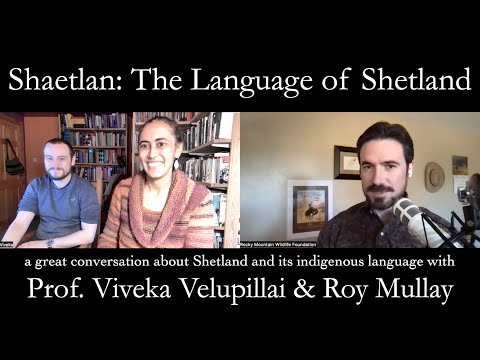 Shaetlan: the Language of Shetland (with Dr. Viveka Velupillai and Roy Mullay)