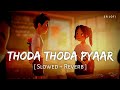 Thoda Thoda Pyaar Slowed Reverb Stebin Ben SR Lofi