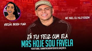 JÁ FUI FELIZ COM ELA - MAS HOJE EU SOU FAVELA ( MC NIEL ) VERSÃO BREGA FUNK DJ KLEYDSON