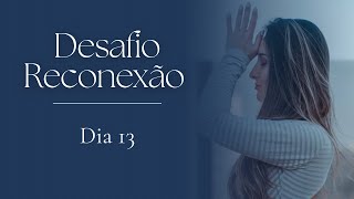 Desafio Reconexão | Dia 13 - Identificando o que faz sentido PARA VOCÊ!