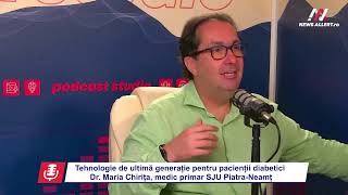 Tehnologie de ultimă generaţie pentru pacienţii diabetici. Dr. Maria Chirița, medic SJU Piatra Neamț