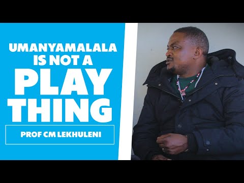 Umanyamalala Is not A Play Thing : Prof CM Lekhuleni