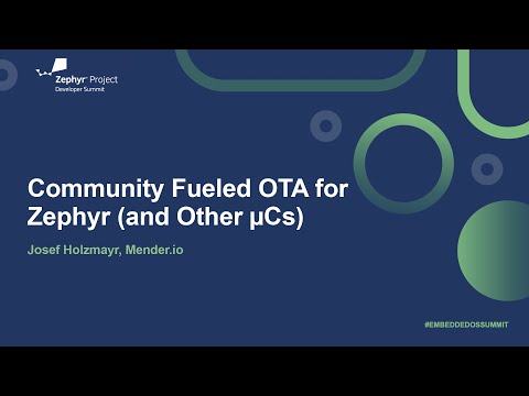 Community Fueled OTA for Zephyr (and Other µCs) - Josef Holzmayr, Mender.io