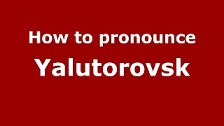 How to pronounce Yalutorovsk