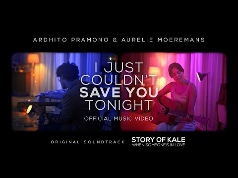 Ardhito Pramono & Aurélie Moeremans - I Just Couldn't Save You Tonight (Story of Kale - OMPS)