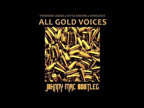 All Gold Voices - Trinidad James x Otto Knows x Afrojack (Johnny Mac Bootleg)