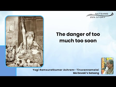 #1020-The danger of too much too soon | Zen Story | Yogi Ramsuratkumar | Ma Devaki | 04-02-24