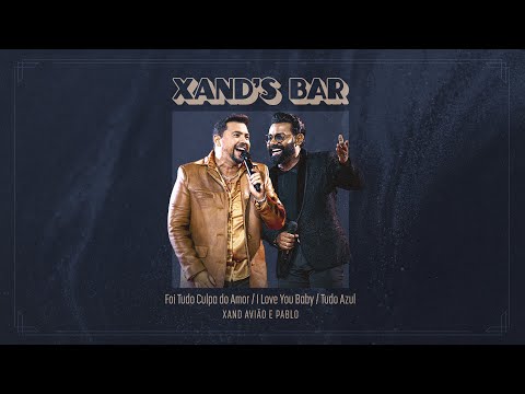 Xand Avião, Pablo - Foi Tudo Culpa Do Amor / I Love You Baby / Tudo Azul (Xand's Bar)