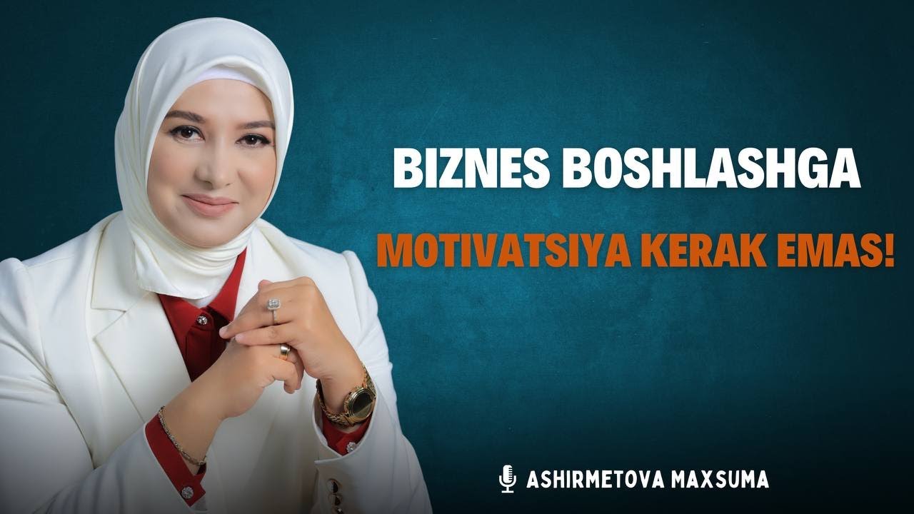 Biznes boshlashga MOTIVATSIYA kerak emas! | Maxsuma Ashirmetova
