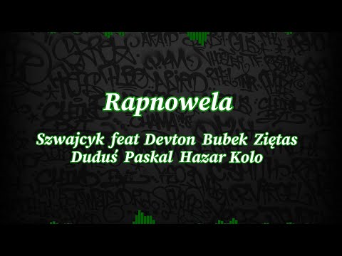 Szwajcyk - Rapnowela feat Devton, Bubek, Ziętas, Duduś, Paskal, Hazar, Kolo