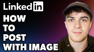 How to Post on LinkedIn With Image (Full 2024 Guide)