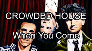 CROWDED HOUSE - When You Come (Lyric Video)
