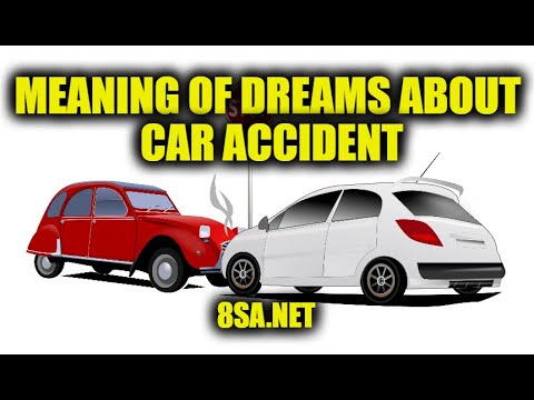 Meaning of Dreams about Car Accident - Causing an accident, surviving a car accident