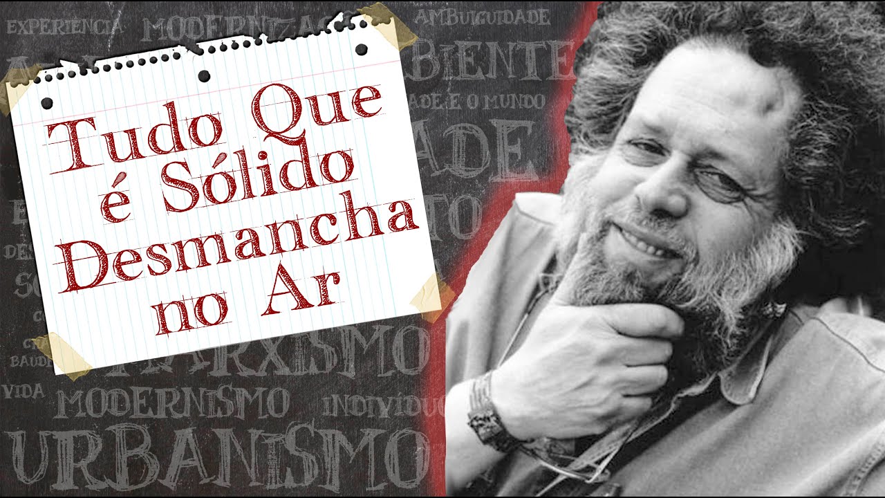 Marshall Berman - Tudo que é Sólido Desmancha no Ar