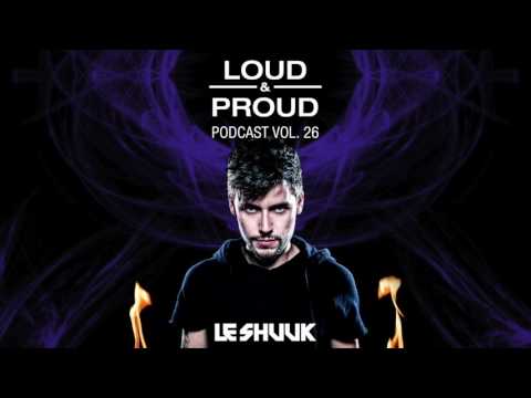 Loud & Proud Podcast #26 by Le Shuuk