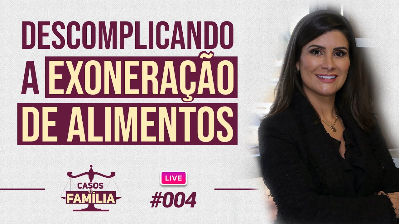 É ASSIM QUE VOCÊ DEVE RESOLVER CASOS DE EXONERAÇÃO DE ALIMENTOS | Casos de Família - Live #004
